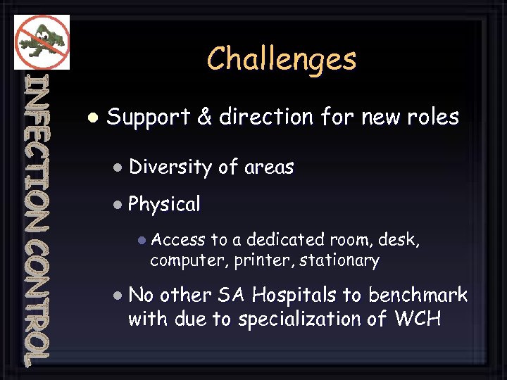 Challenges l Support & direction for new roles l Diversity of areas l Physical