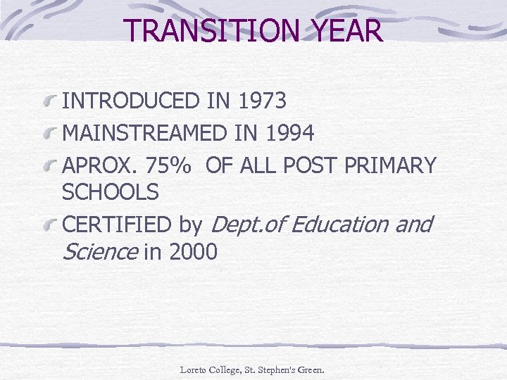 TRANSITION YEAR INTRODUCED IN 1973 MAINSTREAMED IN 1994 APROX. 75% OF ALL POST PRIMARY