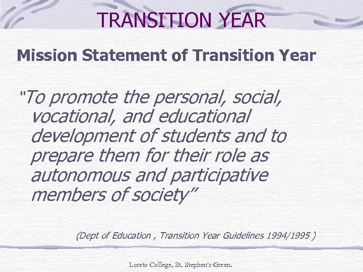TRANSITION YEAR Mission Statement of Transition Year “To promote the personal, social, vocational, and