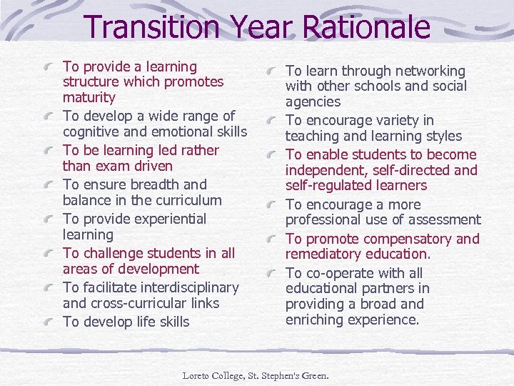 Transition Year Rationale To provide a learning structure which promotes maturity To develop a