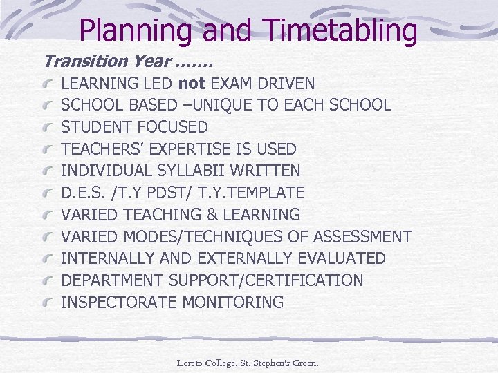 Planning and Timetabling Transition Year ……. LEARNING LED not EXAM DRIVEN SCHOOL BASED –UNIQUE