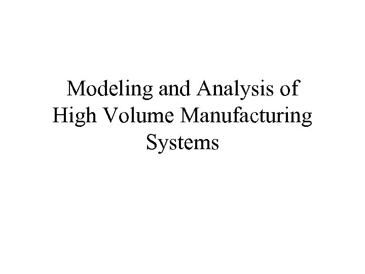 Modeling and Analysis of High Volume Manufacturing Systems 