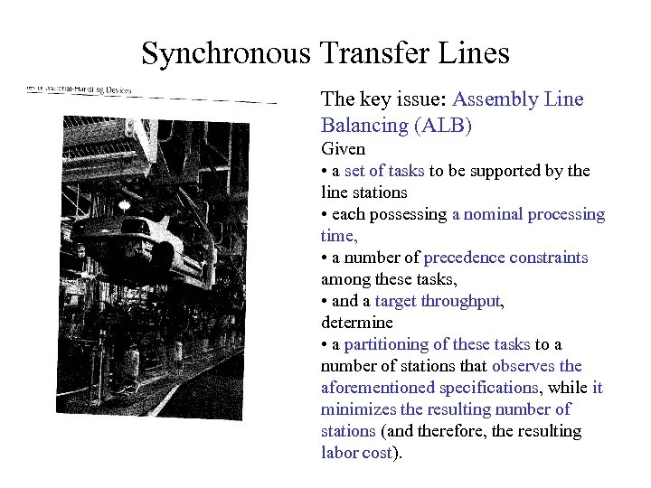 Synchronous Transfer Lines The key issue: Assembly Line Balancing (ALB) Given • a set