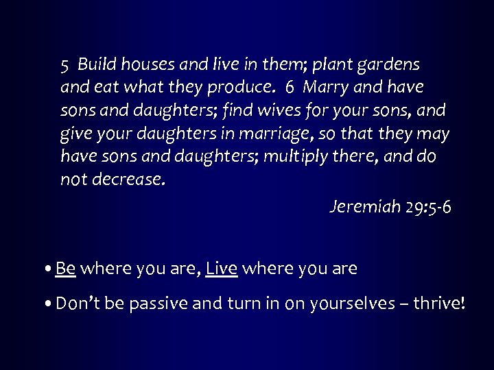 5 Build houses and live in them; plant gardens and eat what they produce.