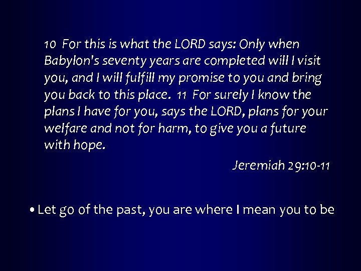 10 For this is what the LORD says: Only when Babylon's seventy years are