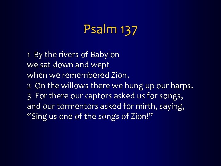 Psalm 137 1 By the rivers of Babylon we sat down and wept when