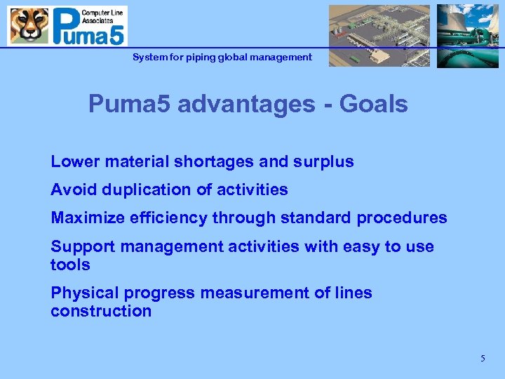 System for piping global management Puma 5 advantages - Goals Lower material shortages and