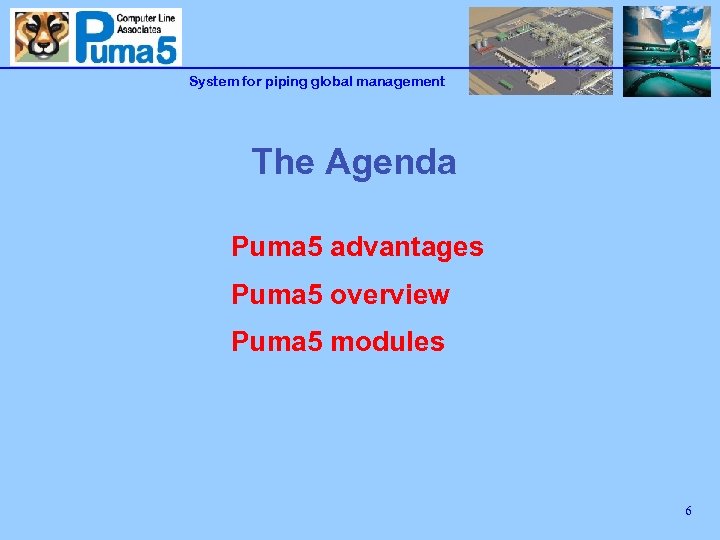 System for piping global management The Agenda Puma 5 advantages Puma 5 overview Puma