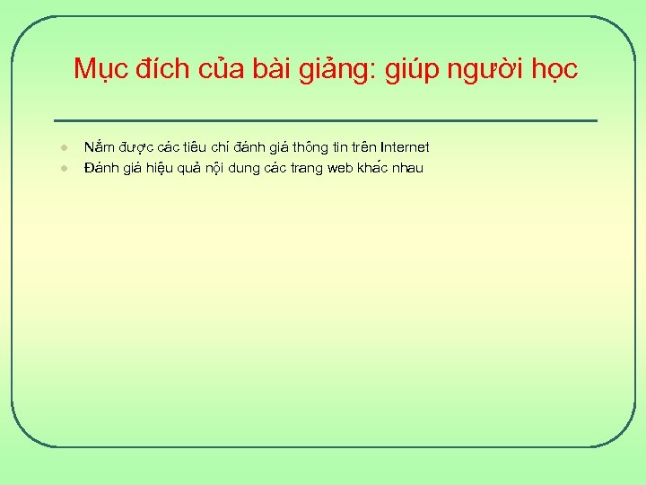 Mục đích của bài giảng: giúp người học l l Nắm được các tiêu