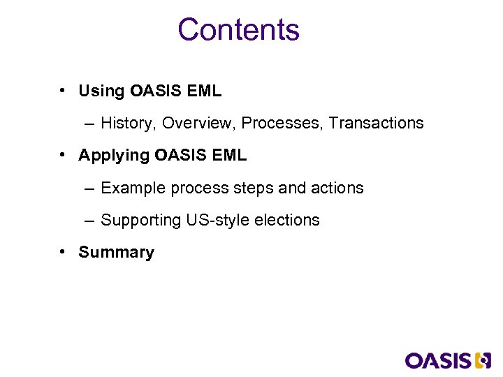 Contents • Using OASIS EML – History, Overview, Processes, Transactions • Applying OASIS EML
