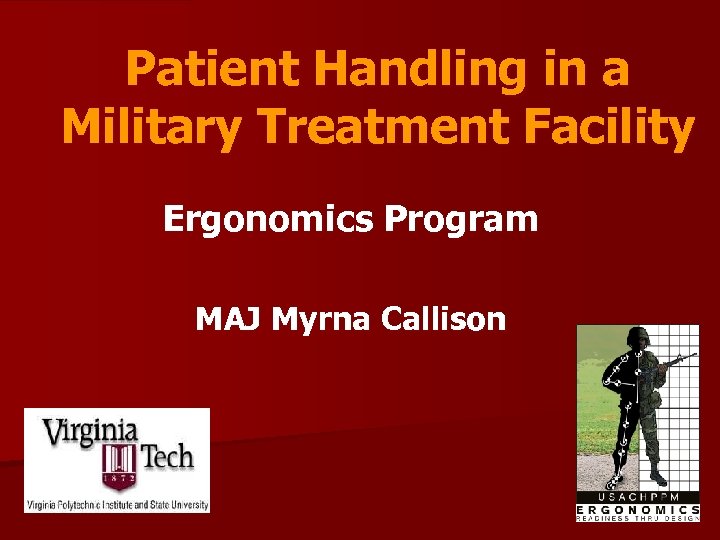 Patient Handling in a Military Treatment Facility Ergonomics Program MAJ Myrna Callison 