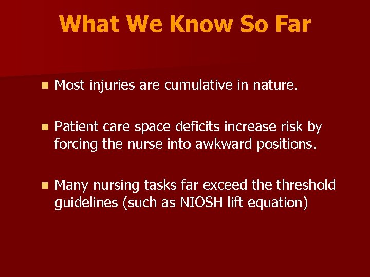 What We Know So Far n Most injuries are cumulative in nature. n Patient