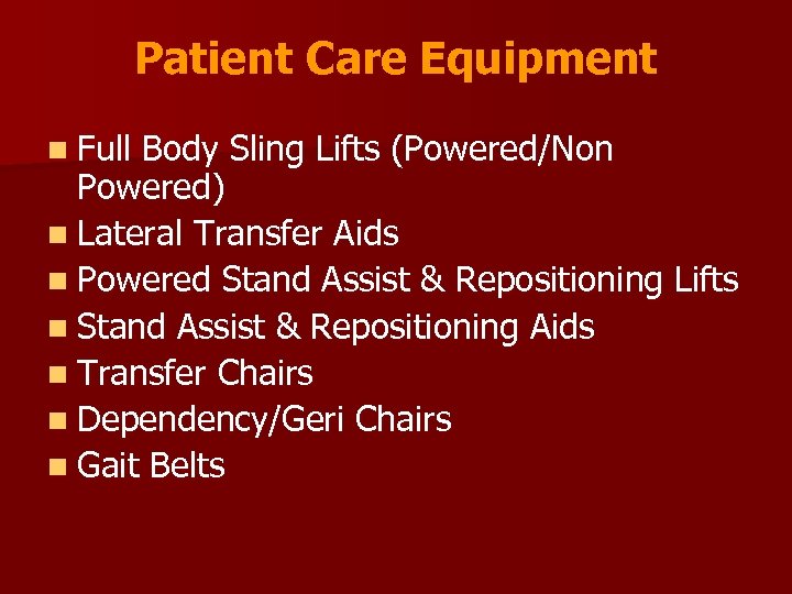 Patient Care Equipment n Full Body Sling Lifts (Powered/Non Powered) n Lateral Transfer Aids