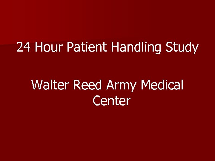 24 Hour Patient Handling Study Walter Reed Army Medical Center 