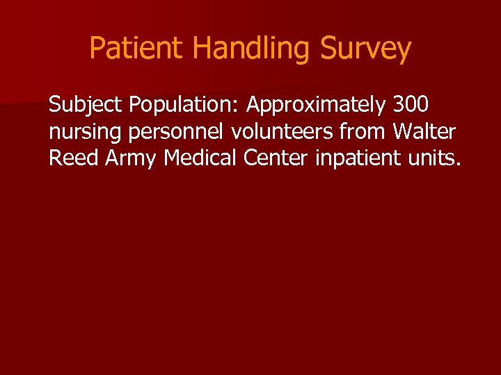 Patient Handling Survey Subject Population: Approximately 300 nursing personnel volunteers from Walter Reed Army