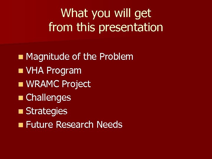 What you will get from this presentation n Magnitude of the Problem n VHA