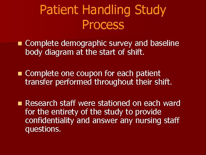 Patient Handling Study Process n Complete demographic survey and baseline body diagram at the