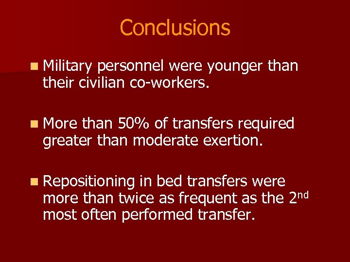 Conclusions n Military personnel were younger than their civilian co-workers. n More than 50%