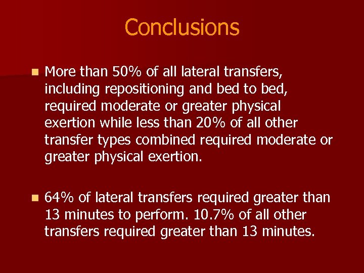 Conclusions n More than 50% of all lateral transfers, including repositioning and bed to