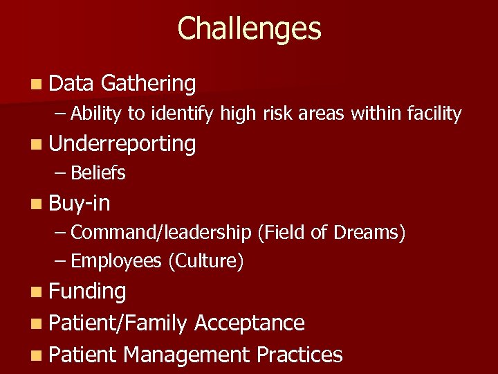 Challenges n Data Gathering – Ability to identify high risk areas within facility n