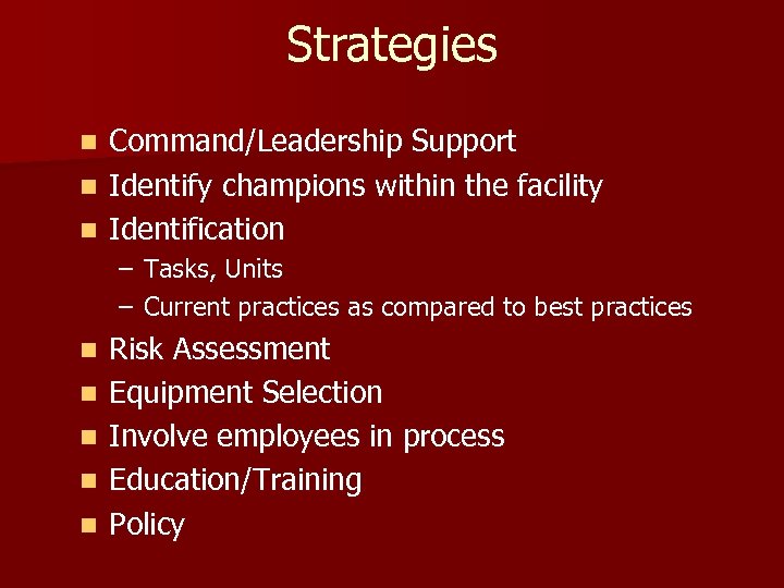 Strategies Command/Leadership Support n Identify champions within the facility n Identification n – Tasks,