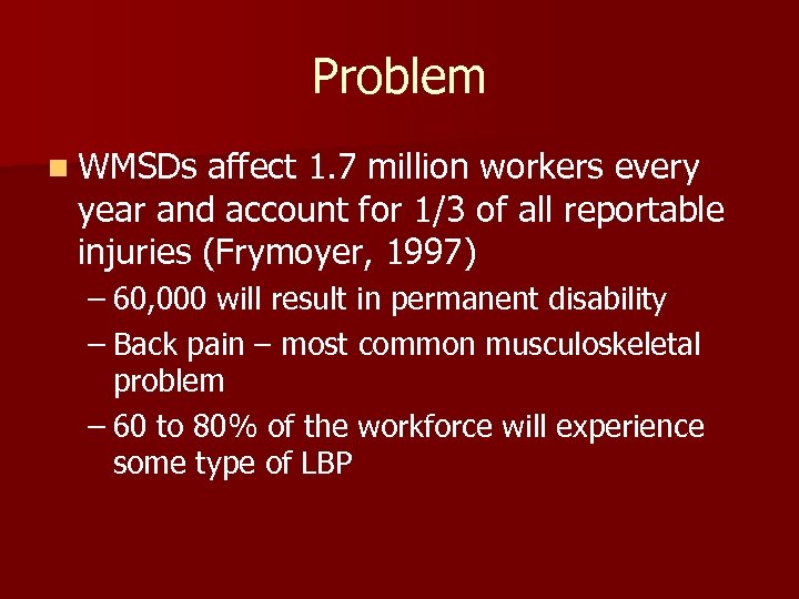 Problem n WMSDs affect 1. 7 million workers every year and account for 1/3