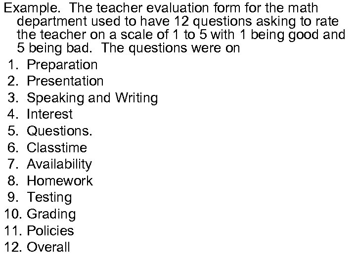 Example. The teacher evaluation form for the math department used to have 12 questions
