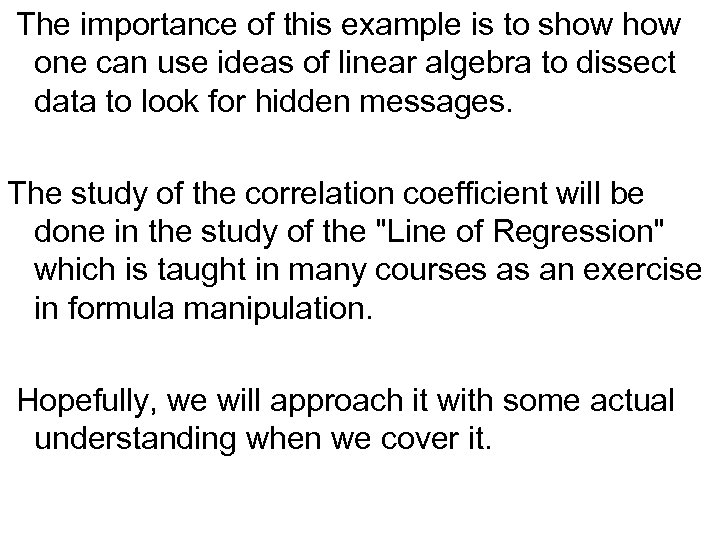 The importance of this example is to show one can use ideas of linear