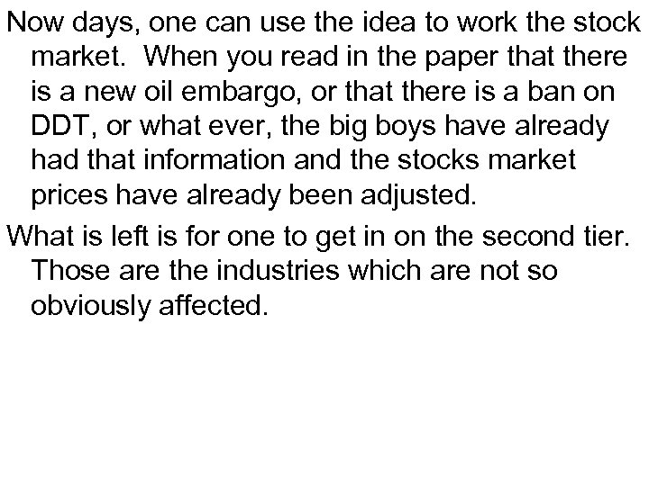 Now days, one can use the idea to work the stock market. When you