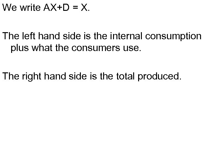 We write AX+D = X. The left hand side is the internal consumption plus