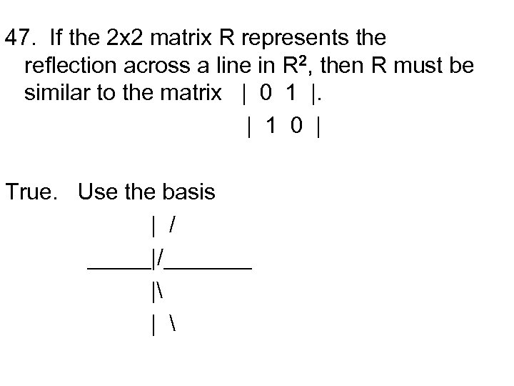 47. If the 2 x 2 matrix R represents the reflection across a line