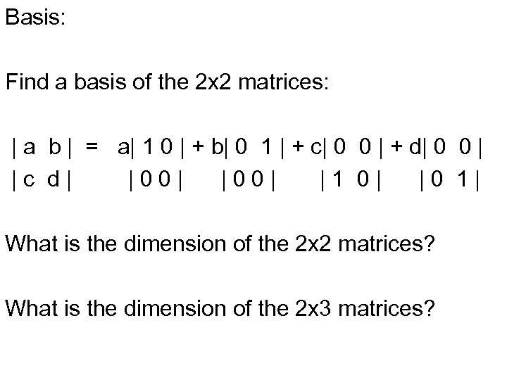 Basis: Find a basis of the 2 x 2 matrices: | a b |