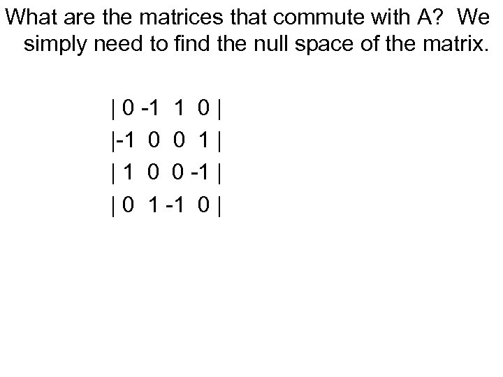 What are the matrices that commute with A? We simply need to find the