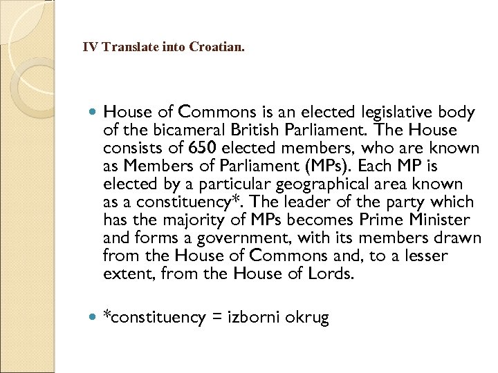 IV Translate into Croatian. House of Commons is an elected legislative body of the