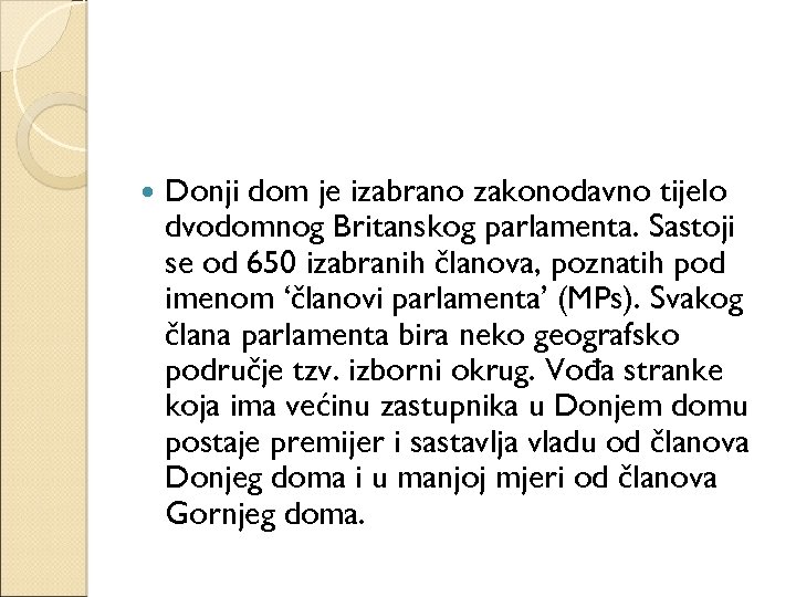  Donji dom je izabrano zakonodavno tijelo dvodomnog Britanskog parlamenta. Sastoji se od 650