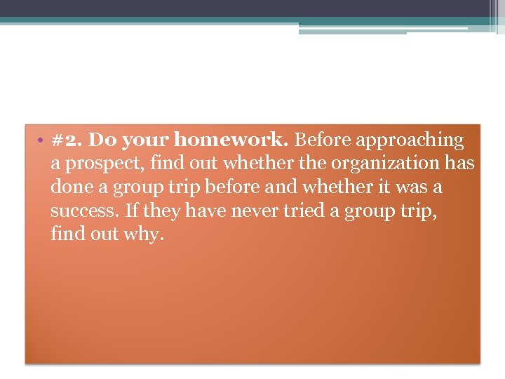  • #2. Do your homework. Before approaching a prospect, find out whether the