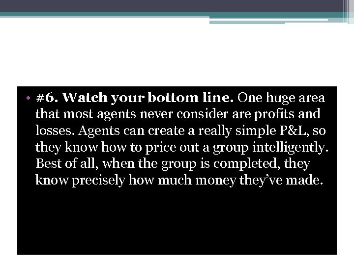  • #6. Watch your bottom line. One huge area that most agents never