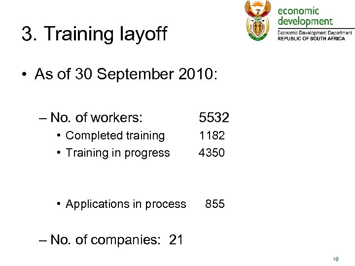 3. Training layoff • As of 30 September 2010: – No. of workers: •
