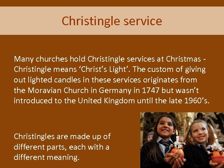 Christingle service Many churches hold Christingle services at Christmas Christingle means ‘Christ’s Light’. The