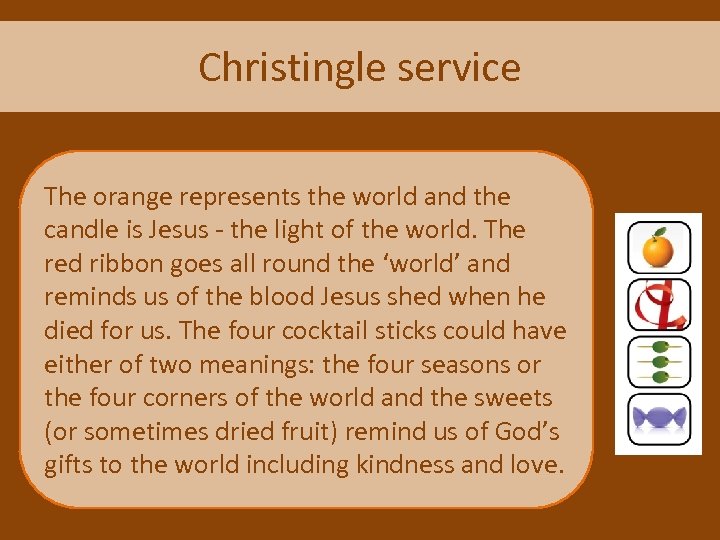 Christingle service The orange represents the world and the candle is Jesus - the