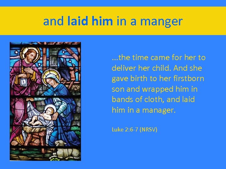 and laid him in a manger. . . the time came for her to