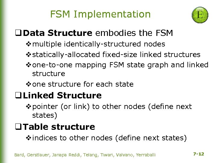 FSM Implementation q Data Structure embodies the FSM vmultiple identically-structured nodes vstatically-allocated fixed-size linked