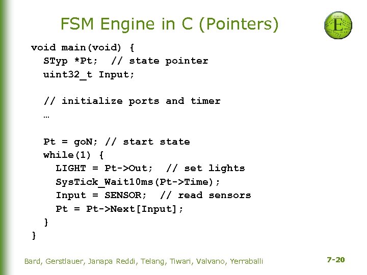 FSM Engine in C (Pointers) void main(void) { STyp *Pt; // state pointer uint