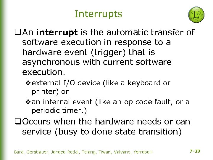 Interrupts q An interrupt is the automatic transfer of software execution in response to