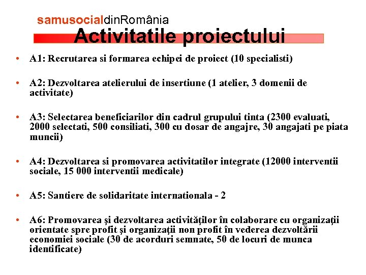 samusocialdin. România Activitatile proiectului • A 1: Recrutarea si formarea echipei de proiect (10