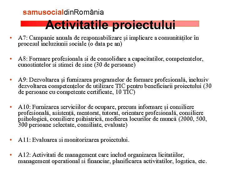 samusocialdin. România Activitatile proiectului • A 7: Campanie anuala de responsabilizare şi implicare a