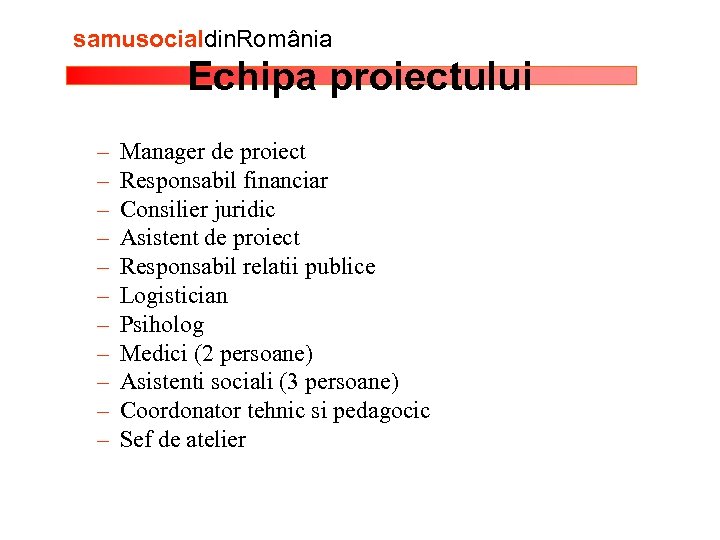 samusocialdin. România Echipa proiectului – – – Manager de proiect Responsabil financiar Consilier juridic