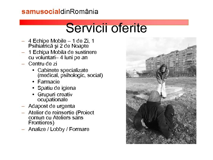 samusocialdin. România Servicii oferite – 4 Echipe Mobile – 1 de Zi, 1 Psihiatrică
