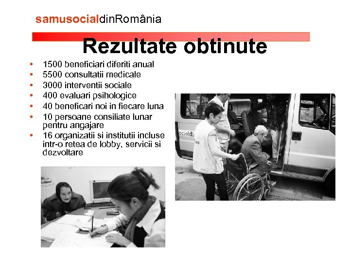 samusocialdin. România Rezultate obtinute • • 1500 beneficiari diferiti anual 5500 consultatii medicale 3000