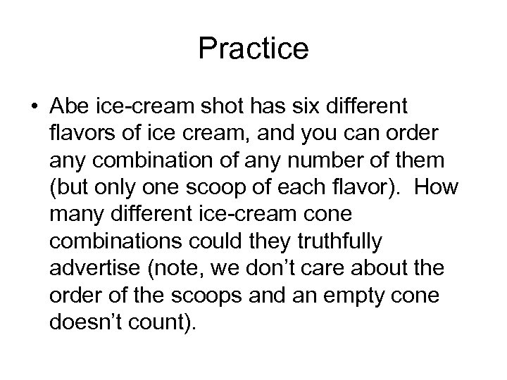 Practice • Abe ice-cream shot has six different flavors of ice cream, and you